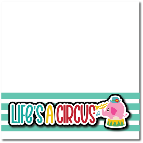 Life is a Circus - Printed Premade Scrapbook Page 12x12 Layout