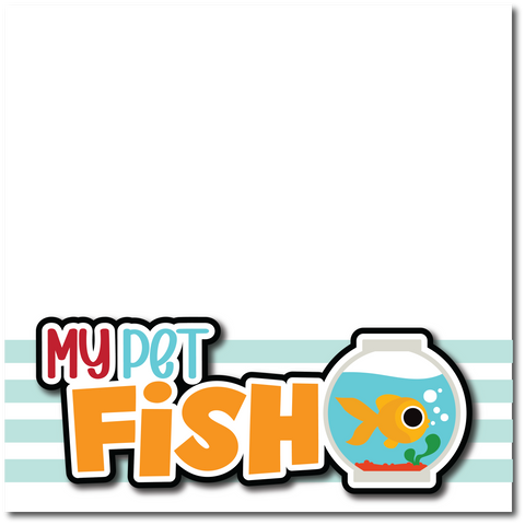 My Pet Fish - Printed Premade Scrapbook Page 12x12 Layout