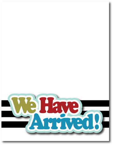 We Have Arrived! - Printed Premade Scrapbook Page 8.5 x 11 Layout