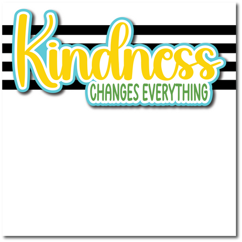 Kindness Changes Everything - Printed Premade Scrapbook Page 12x12 Layout