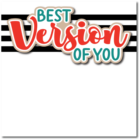 Best Version of You - Printed Premade Scrapbook Page 12x12 Layout