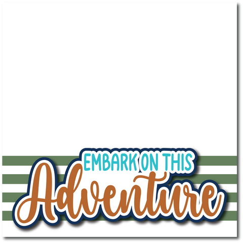 Embark on this Adventure - Printed Premade Scrapbook Page 12x12 Layout