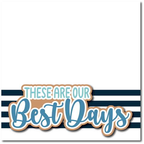 These are Our Best Days - Printed Premade Scrapbook Page 12x12 Layout