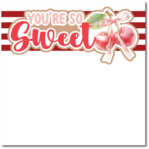 You're so Sweet - Printed Premade Scrapbook Page 12x12 Layout