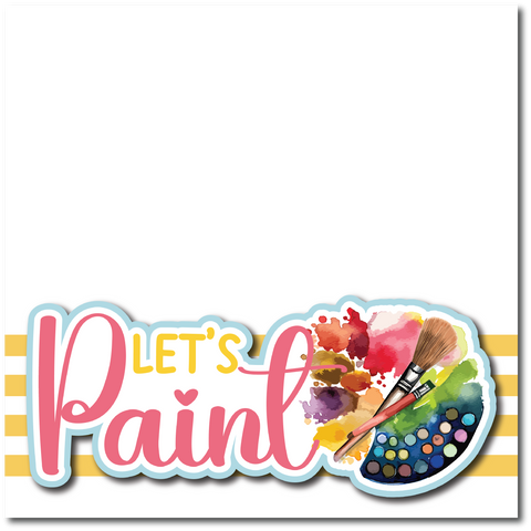Let's Paint - Printed Premade Scrapbook Page 12x12 Layout