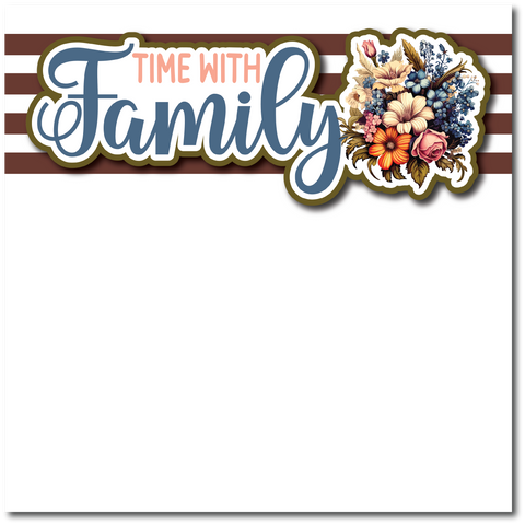 Time with Family - Printed Premade Scrapbook Page 12x12 Layout