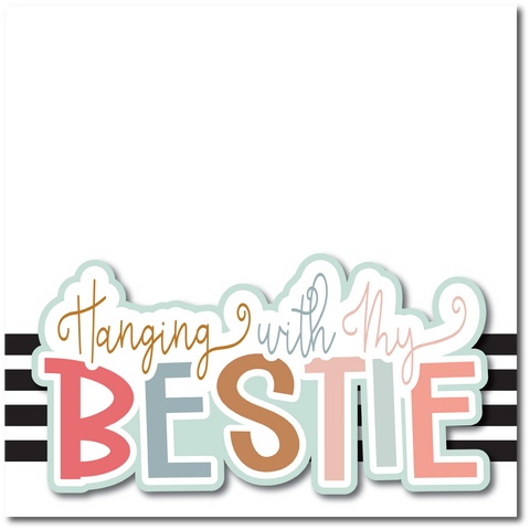 Hanging with My Bestie - Printed Premade Scrapbook Page 12x12 Layout