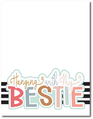 Hanging with My Bestie - Printed Premade Scrapbook Page 8.5 x 11 Layout