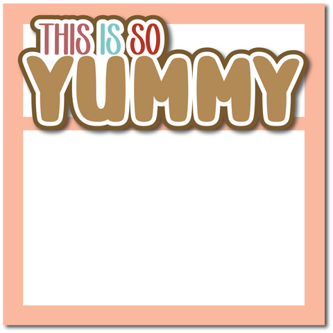 This is So Yummy - Printed Premade Scrapbook Page 12x12 Layout