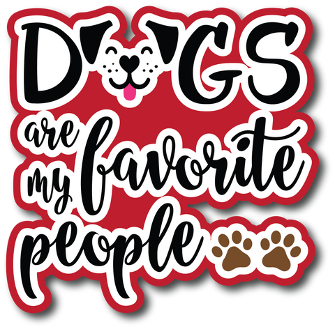 Dogs are My Favorite People - Scrapbook Page Title Die Cut