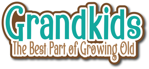 Grandkids The Best Part of Growing Old - Scrapbook Page Title Die Cut