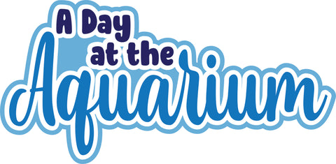 A Day at the Aquarium - Scrapbook Page Title Die Cut