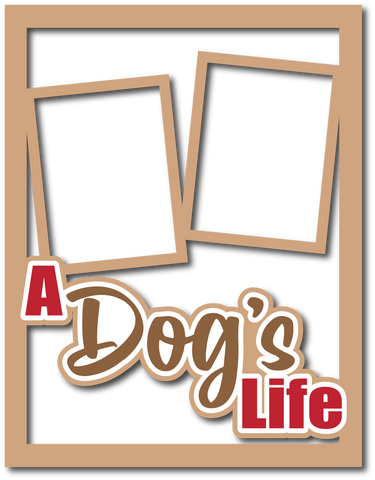 A Dog's Life - 8.5 x 11 Layered Overlay - Digital Cut File - SVG - INSTANT DOWNLOAD