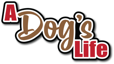 A Dog's Life - Scrapbook Page Title Die Cut