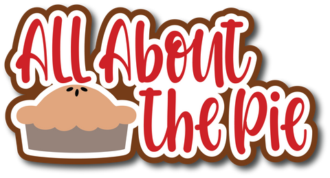 All About the Pie - Scrapbook Page Title Die Cut
