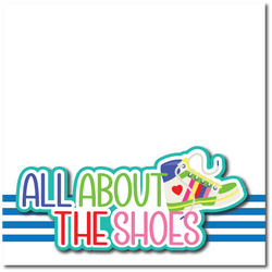 All About the Shoes - Printed Premade Scrapbook Page 12x12 Layout