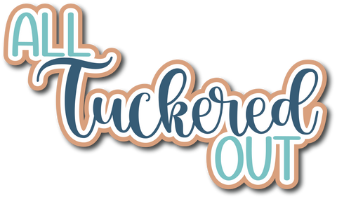 All Tuckered Out - Scrapbook Page Title Die Cut