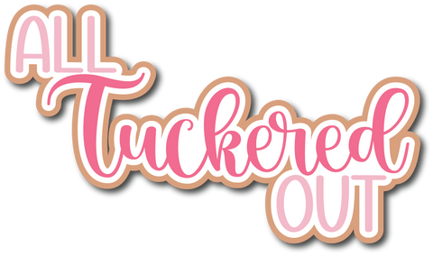 All Tuckered Out - Scrapbook Page Title Die Cut