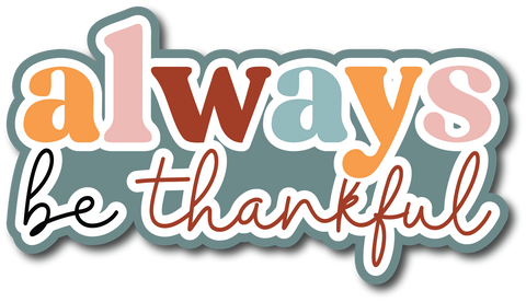 Always Be Thankful - Scrapbook Page Title Die Cut