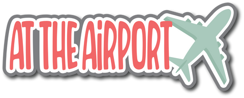 At the Airport - Scrapbook Page Title Die Cut