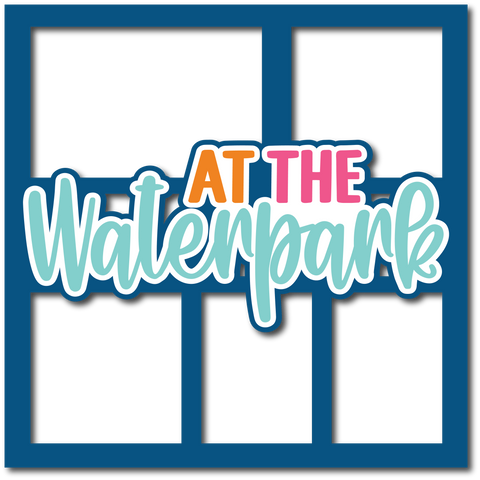 At the Waterpark - Layered Overlay - Digital Cut File - SVG - INSTANT DOWNLOAD