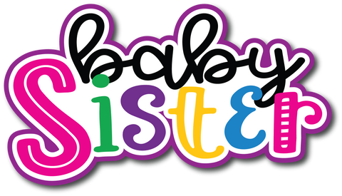 Baby Sister - Scrapbook Page Title Die Cut