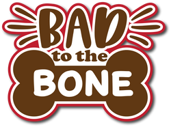 Bad to the Bone - Scrapbook Page Title Die Cut