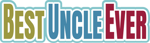 Best Uncle Ever - Scrapbook Page Title Sticker