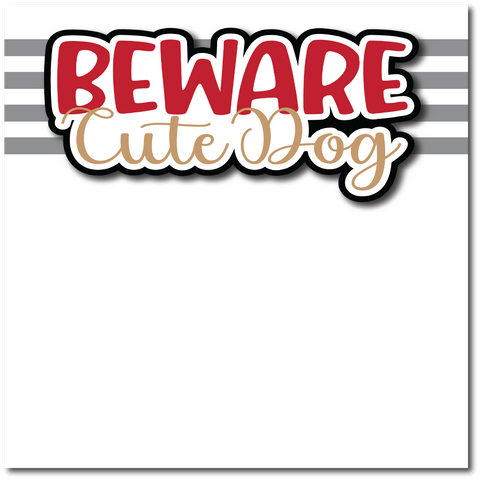 Beware Cute Dog - Printed Premade Scrapbook Page 12x12 Layout