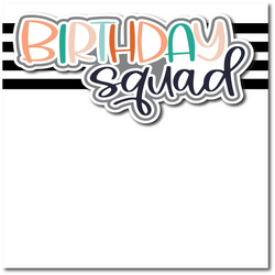 Birthday Squad - Printed Premade Scrapbook Page 12x12 Layout