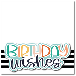 Birthday Wishes - Printed Premade Scrapbook Page 12x12 Layout