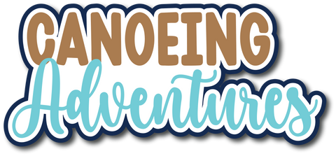 Canoeing Adventures - Scrapbook Page Title Die Cut