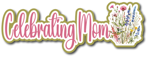 Celebrating Mom - Scrapbook Page Title Die Cut