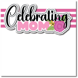 Celebrating Mom - Printed Premade Scrapbook Page 12x12 Layout
