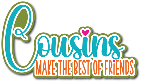Cousins Make the Best of Friends - Scrapbook Page Title Die Cut