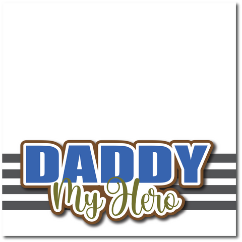 Daddy My Hero - Printed Premade Scrapbook Page 12x12 Layout