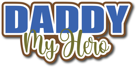 Daddy My Hero - Scrapbook Page Title Sticker