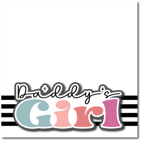 Daddy's Girl - Printed Premade Scrapbook Page 12x12 Layout