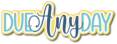 Due Any Day - Scrapbook Page Title Die Cut