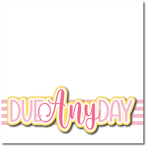Due Any Day - Printed Premade Scrapbook Page 12x12 Layout