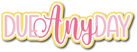 Due Any Day - Scrapbook Page Title Die Cut
