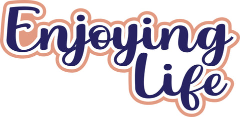 Enjoying Life - Scrapbook Page Title Die Cut