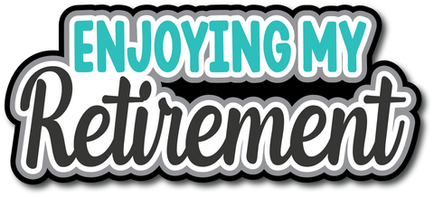 Enjoying My Retirement - Scrapbook Page Title Die Cut