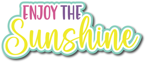 Enjoy the Sunshine - Scrapbook Page Title Die Cut