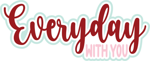 Everyday with You - Scrapbook Page Title Die Cut