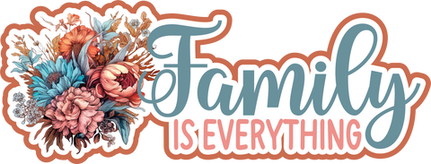 Family is Everything - Scrapbook Page Title Die Cut