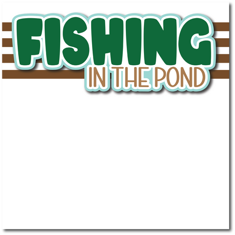 Fishing in the Pond - Printed Premade Scrapbook Page 12x12 Layout