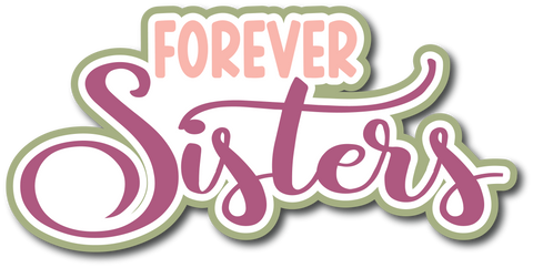Forever Sisters - Scrapbook Page Title Sticker