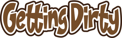 Getting Dirty - Scrapbook Page Title Die Cut