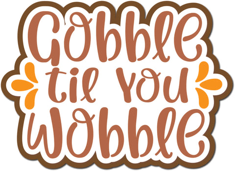 Gobble Til You Wobble - Scrapbook Page Title Die Cut